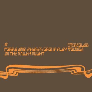 Cobra and Phases Group Play Voltage in the Milky Night by Stereolab