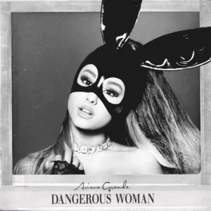 Dangerous Woman by Ariana Grande